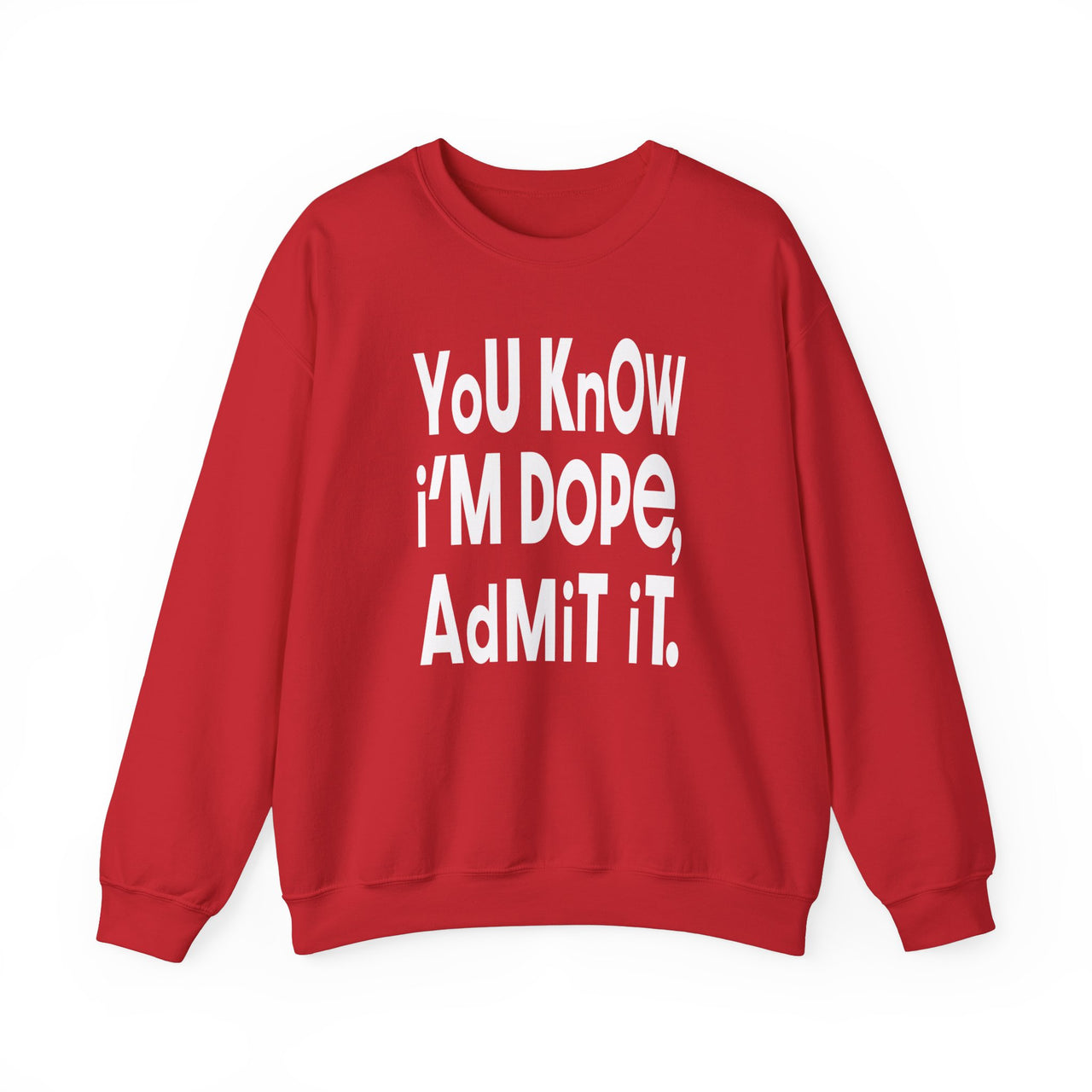 YoU KnOW i'M DOPe AdMiT iT Sweatshirt