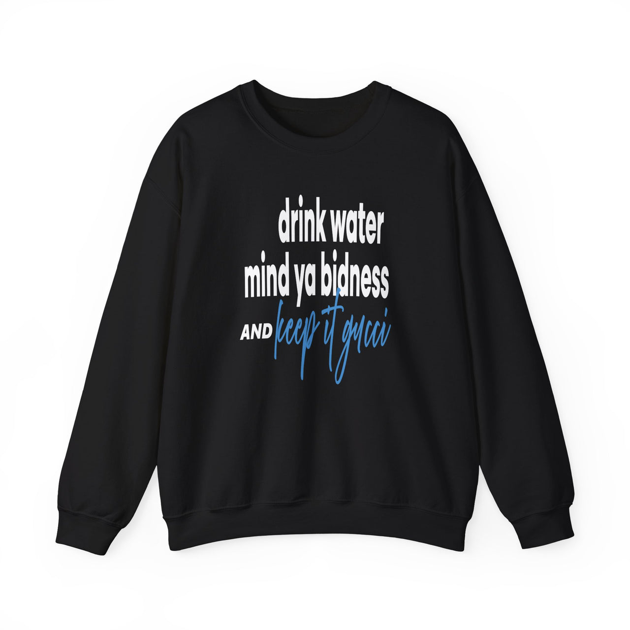 drink water mind ya bidness and keep it gucci Sweatshirt