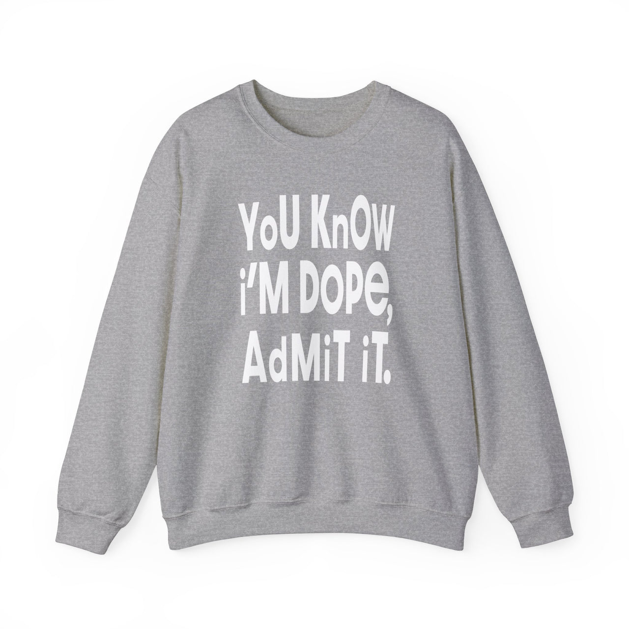 YoU KnOW i'M DOPe AdMiT iT Sweatshirt