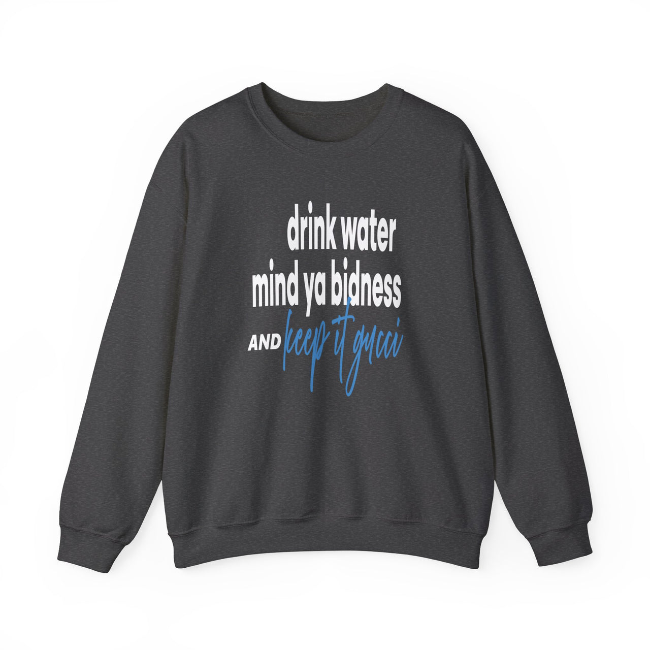 drink water mind ya bidness and keep it gucci Sweatshirt